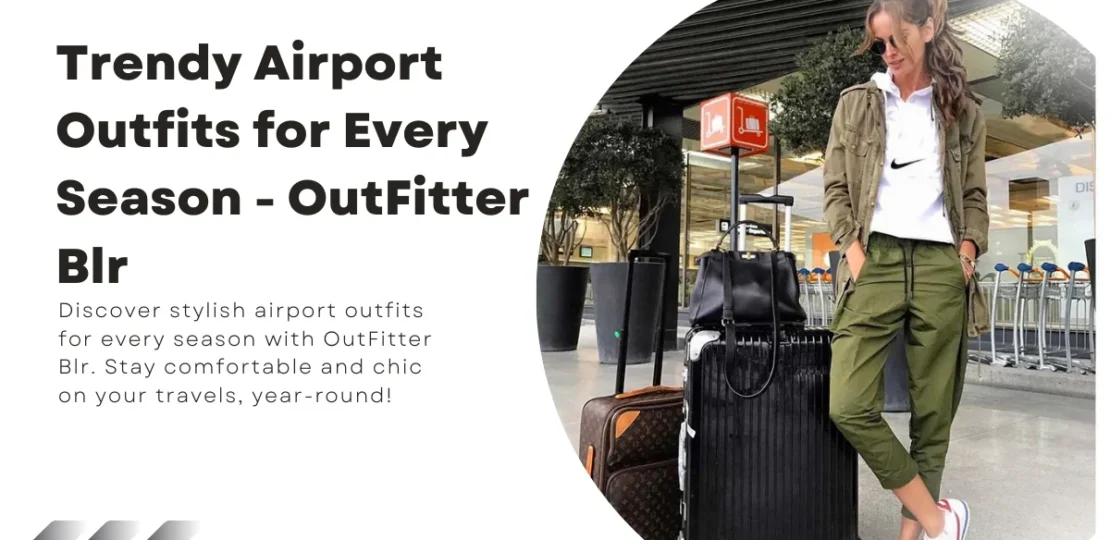 Trendy Airport Outfits for Every Season – OutFitter Blr