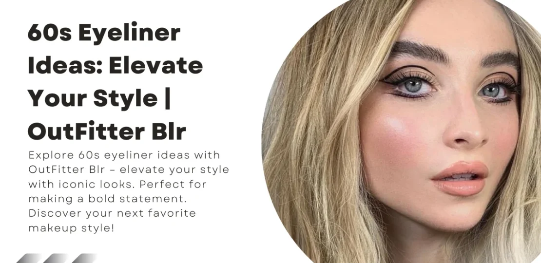 60s Eyeliner Ideas Elevate Your Style OutFitter Blr