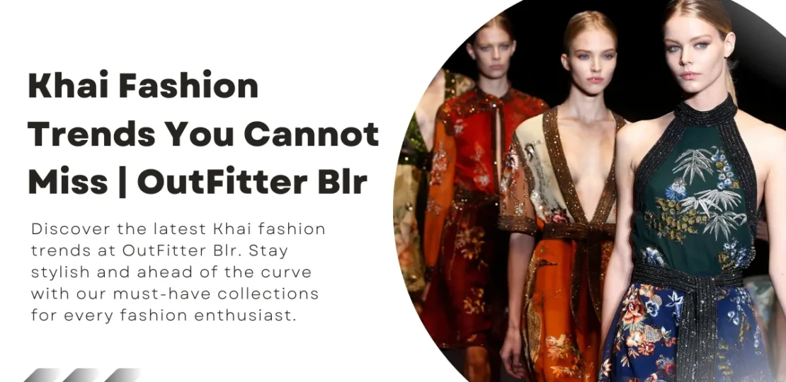 Khai Fashion Trends You Cannot Miss OutFitter Blr