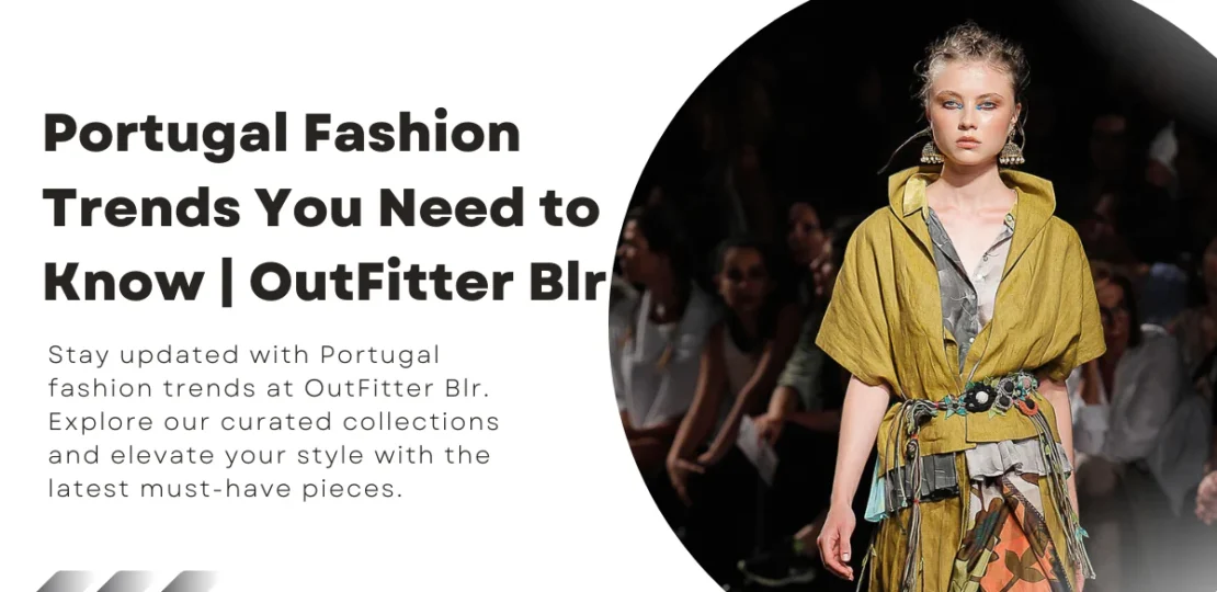 Portugal Fashion Trends You Need to Know OutFitter Blr