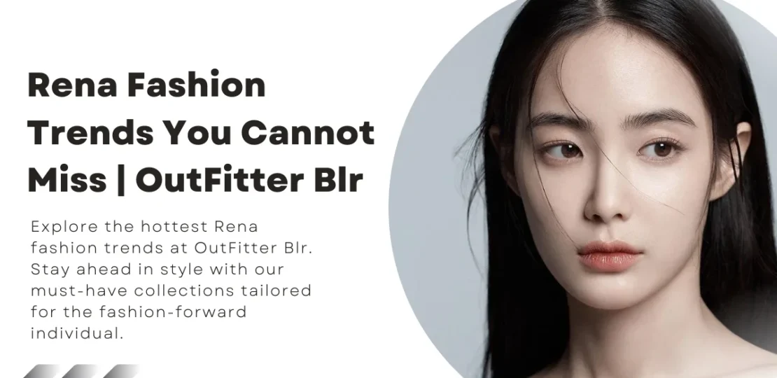 Rena Fashion Trends You Cannot Miss OutFitter Blr
