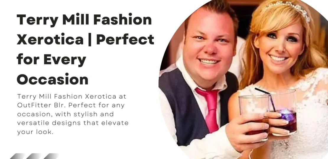 Terry Mill Fashion Xerotica Perfect for Every Occasion