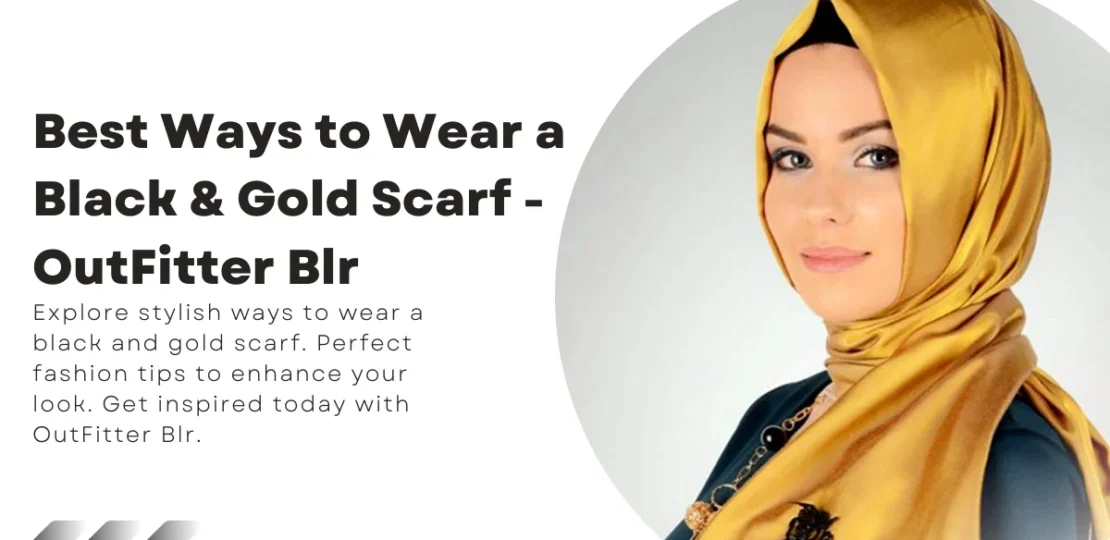 Best Ways to Wear a Black & Gold Scarf – OutFitter Blr